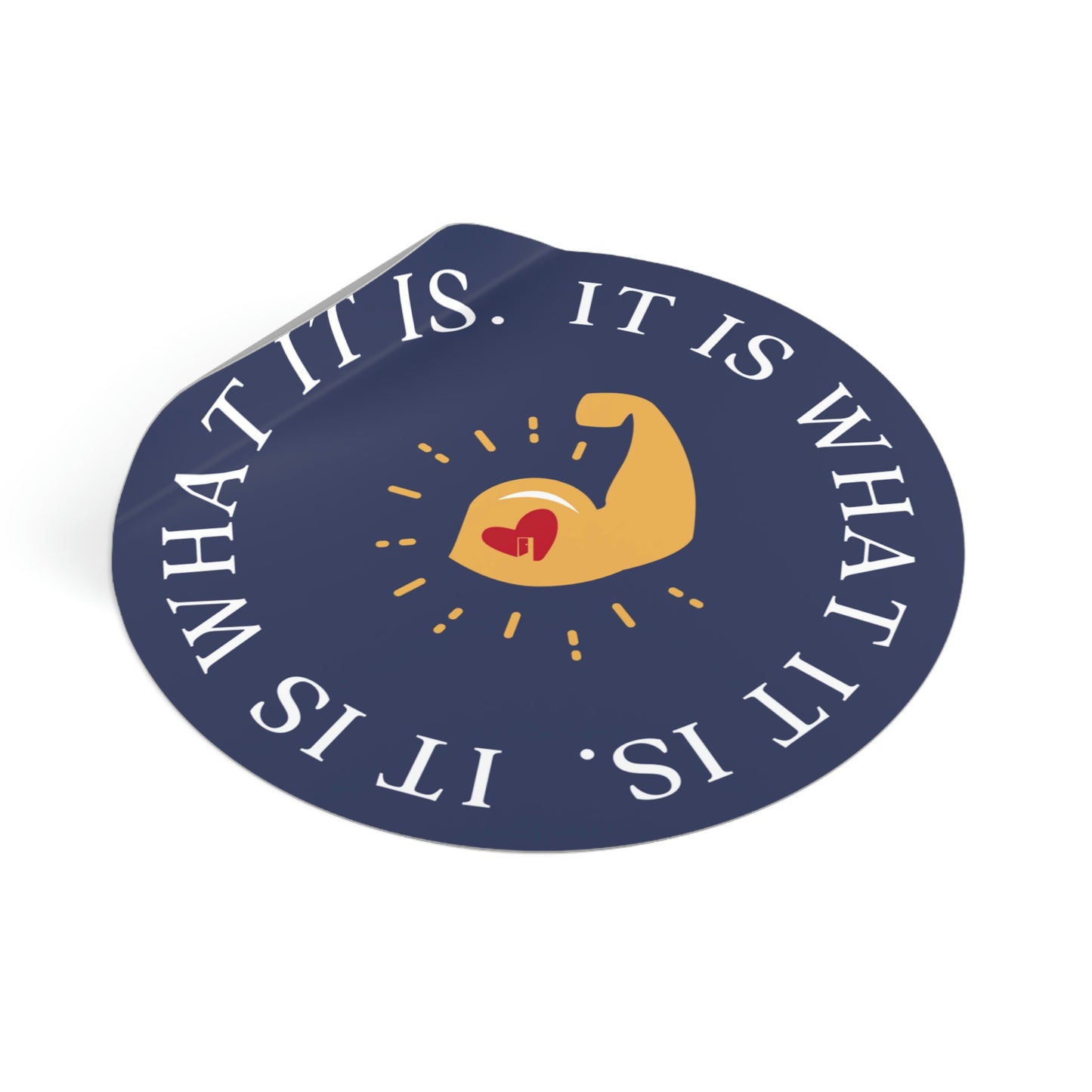 It Is What It Is Round Sticker