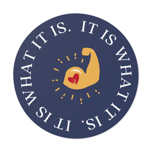 It Is What It Is Round Sticker